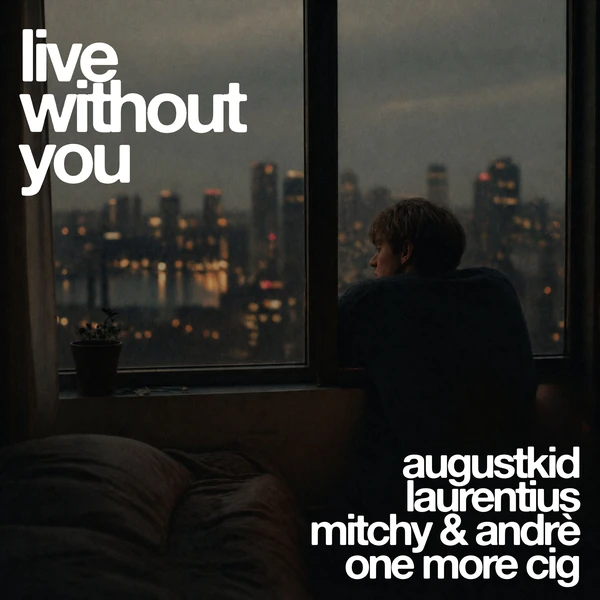 Official cover art of Live Without You, a single by AUGUSTKID, Laurentius, Mitchy & André and one more cig